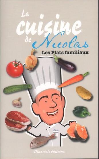Couverture du livre « La cuisine de Nicolas ; les plats familiaux » de Nicolas Bonnin aux éditions Marivole