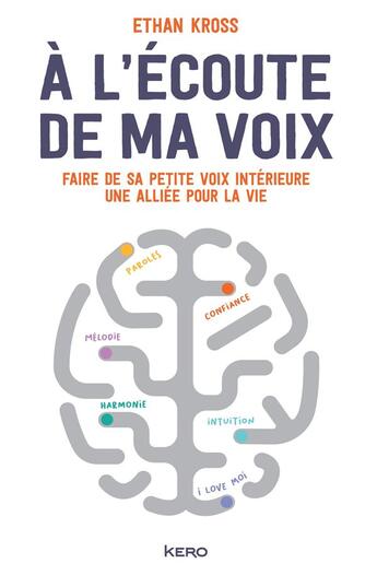 Couverture du livre « À l'écoute de ma voix : faire de sa petite voix intérieure une alliée pour la vie » de Ethan Kross aux éditions Kero