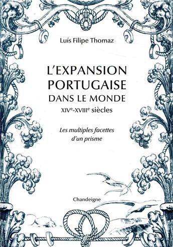 Couverture du livre « L'expansion portugaise dans le monde, XIVe-XVIIIe siècles ; les multiples facettes d'un prisme » de Luis Filipe Tomas aux éditions Editions Chandeigne&lima