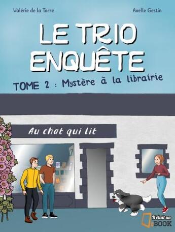 Couverture du livre « Le trio enquête t.2 : mystère à la librairie » de Valerie De La Torre et Axelle Gestin aux éditions Il Etait Un Bouquin