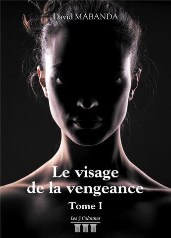 Couverture du livre « Le visage de la vengeance Tome 1 » de Mabanda David aux éditions Les Trois Colonnes