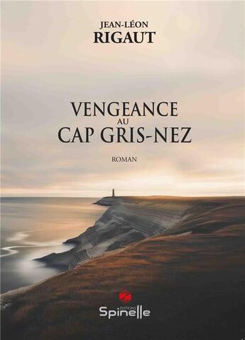 Couverture du livre « Vengeance au Cap Gris-Nez » de Jean-Leon Rigaut aux éditions Spinelle