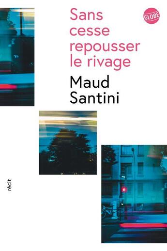 Couverture du livre « Sans cesse repousser le rivage » de Maud Santini aux éditions Editions Globe