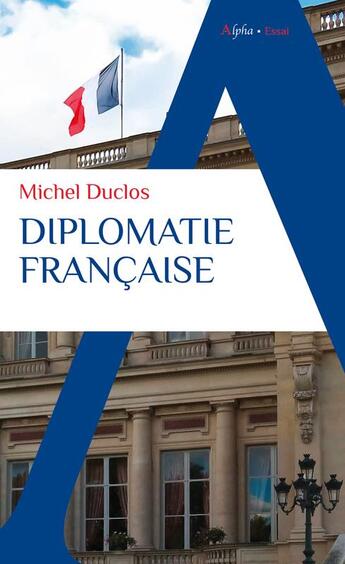 Couverture du livre « Diplomatie française » de Michel Duclos aux éditions Alpha