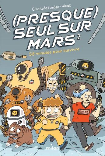 Couverture du livre « (presque) seul sur Mars Tome 2 : 58 minutes pour survivre » de Wouzit et Christophe Lambert aux éditions Milan