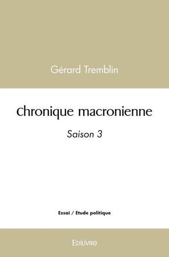 Couverture du livre « Chronique macronienne - saison 3 » de Gerard Tremblin aux éditions Edilivre