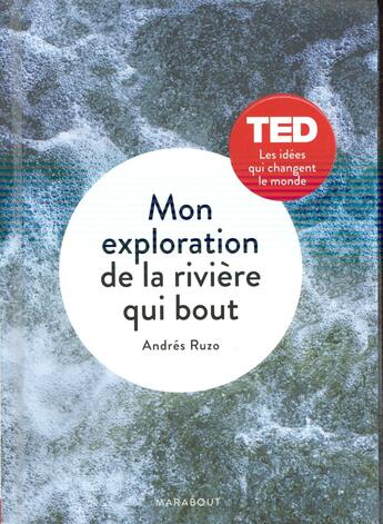 Couverture du livre « Mon exploration de la rivière qui bout » de Andres Ruzo aux éditions Marabout