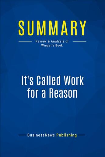 Couverture du livre « Summary: It's Called Work for a Reason (review and analysis of Winget's Book) » de  aux éditions Business Book Summaries