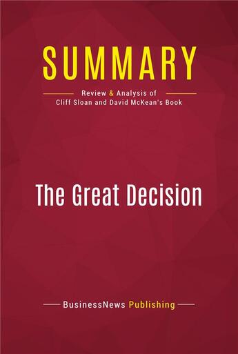 Couverture du livre « Summary: The Great Decision : Review and Analysis of Cliff Sloan and David McKean's Book » de Businessnews Publish aux éditions Political Book Summaries