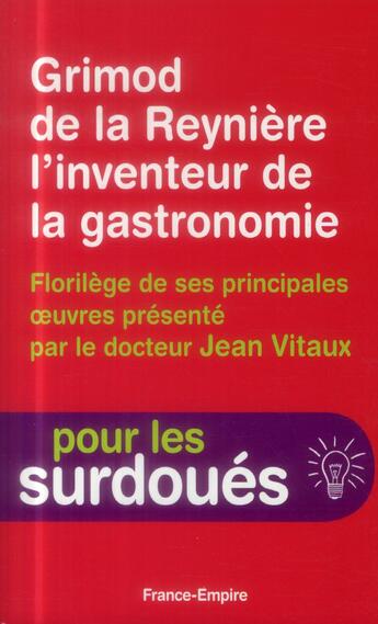 Couverture du livre « Grimod de la Reynière l'inventeur de la gastronomie ; florilège de ses principales oeuvres » de Jean Vitaux aux éditions France-empire