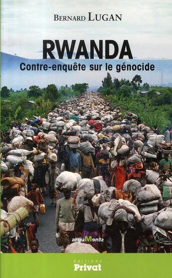 Couverture du livre « Rwanda, contre-enquête sur le génocide » de Bernard Lugan aux éditions Privat