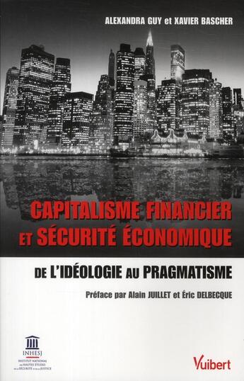 Couverture du livre « Capitalisme financier et sécurité économique, de l'idéologie au pragmatisme » de Xavier Bascher et Alexandra Guy aux éditions Vuibert