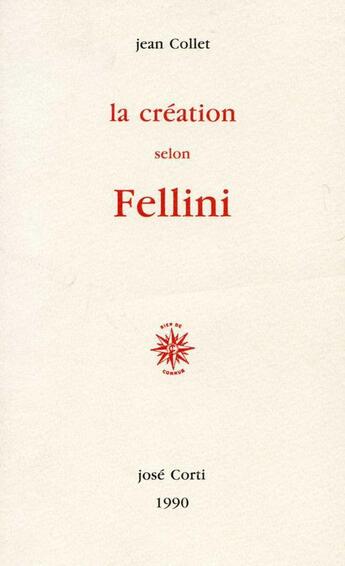Couverture du livre « La creation selon fellini » de Jean Collet aux éditions Corti