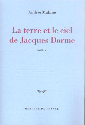 Couverture du livre « La terre et le ciel de jacques dorme - chronique d'un amour » de Andrei Makine aux éditions Mercure De France