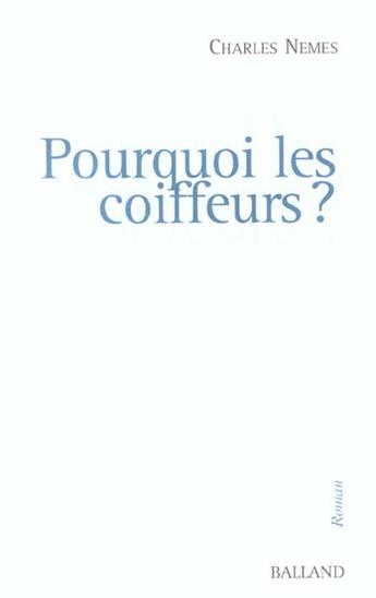 Couverture du livre « Pourquoi Les Coiffeurs ? » de Charles Nemes aux éditions Balland