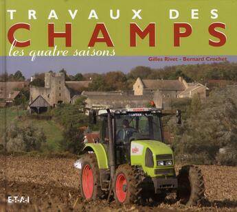 Couverture du livre « Travaux des champs ; les 4 saisons » de Gilles Rivet aux éditions Etai