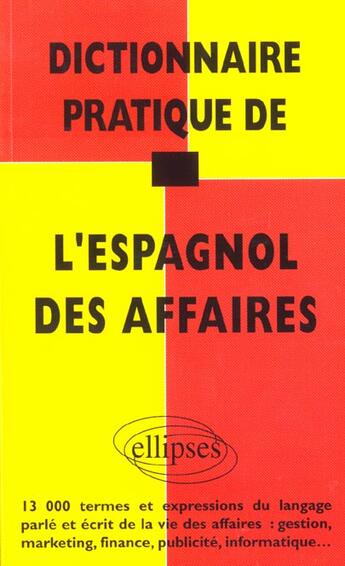 Couverture du livre « Dictionnaire pratique de l'espagnol des affaires » de De La aux éditions Ellipses