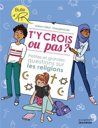 Couverture du livre « T'y crois ou pas ? petites et grandes questions sur les religions » de Marygribouille et Marion Gillot/ aux éditions La Martiniere Jeunesse