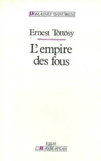 Couverture du livre « L'empire des fous - retour a la torture psychiatrique » de Ernest Tottosy aux éditions L'harmattan