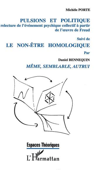 Couverture du livre « Pulsions et politique ; le non-être homologique ; même, semblable, autrui » de Michele Porte et Daniel Bennequin aux éditions L'harmattan