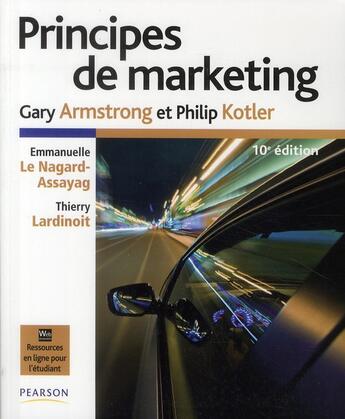 Couverture du livre « Principes de marketing (10e édition) » de Philip Kotler et Gary Armstrong et Thierry Lardinoit et Emmanuelle Le Nagard-Assayag aux éditions Pearson