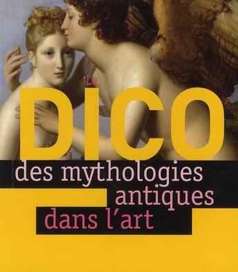 Couverture du livre « Dico des mythologies antiques dans l'art » de Remi Saillard et Christiane Lavaquerie-Klein et Laurence Paix-Rusterholtz aux éditions Bayard Jeunesse