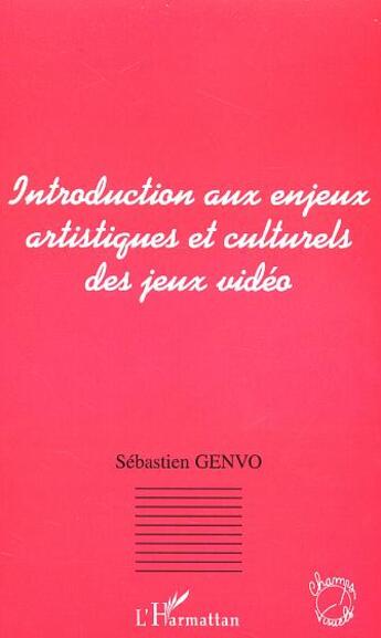 Couverture du livre « Introduction aux enjeux artistiques et culturels des jeux video » de Sebastien Genvo aux éditions L'harmattan