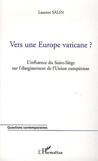 Couverture du livre « Vers une europe vaticane? - l'influence du saint-siege sur l'elargissement de l'union europeenne » de Laurent Salin aux éditions L'harmattan