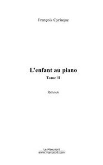 Couverture du livre « L'enfant au piano t.2 » de Francois Cyriaque aux éditions Le Manuscrit