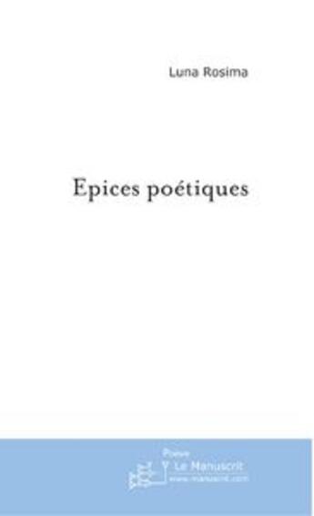 Couverture du livre « Épices poétiques » de Rosima-L aux éditions Editions Le Manuscrit