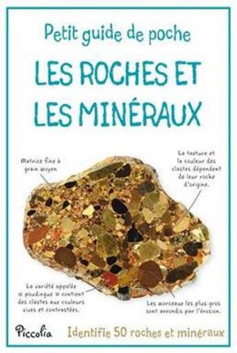 Couverture du livre « Les roches et les minéraux ; identifie 50 roches et minéraux » de  aux éditions Piccolia