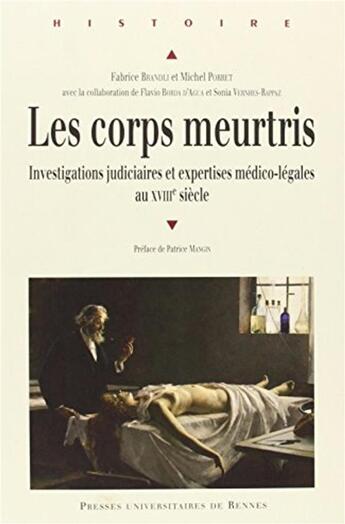 Couverture du livre « Les corps meurtris ; investigations judiciaires et expertises médico-légales au XVIIIe siècle » de Fabrice Brandli et Michel Porret aux éditions Pu De Rennes