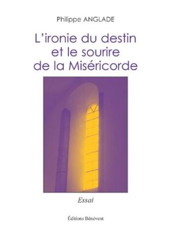 Couverture du livre « L'ironie du destin et le sourire de la miséricorde » de Philippe Anglade aux éditions Benevent