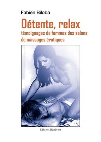 Couverture du livre « Détente, relax ; témoignages de femmes des salons de massages érotiques » de Fabien Biloba aux éditions Benevent