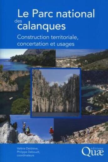 Couverture du livre « Le parc national des calanques ; construction territoriale, concertation et usages » de Valerie Deldreve et Philippe Deboudt aux éditions Quae