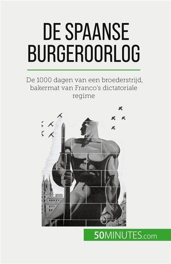 Couverture du livre « De Spaanse Burgeroorlog : De 1000 dagen van een broederstrijd, bakermat van Franco's dictatoriale regime » de Hadrien Nafilyan aux éditions 50minutes.com