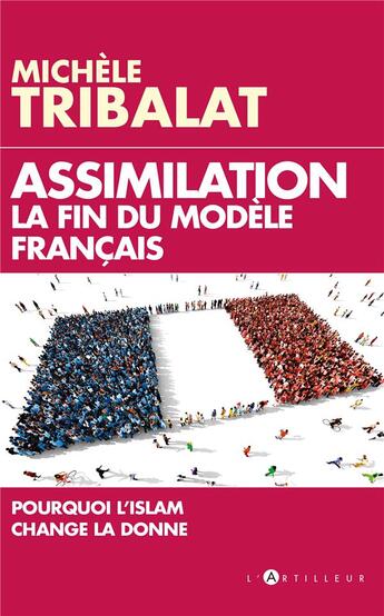 Couverture du livre « Assimilation : la fin du modèle français » de Michele Tribalat aux éditions L'artilleur