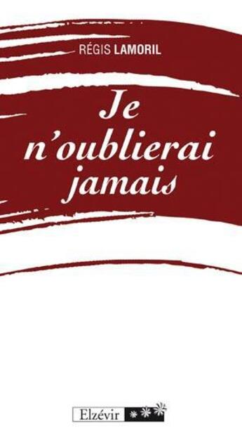 Couverture du livre « Je n'oublierai jamais » de Regis Lamoril aux éditions Elzevir