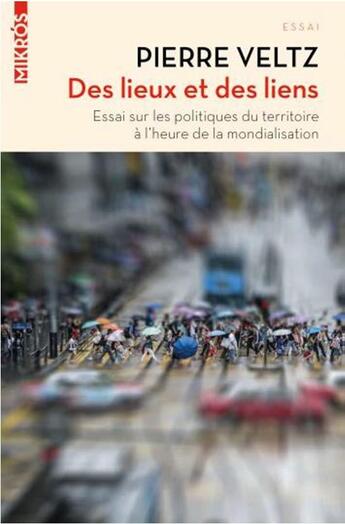 Couverture du livre « Des lieux et des liens ; essai sur les politiques du territoire à l'heure de la mondialisarion » de Pierre Veltz aux éditions Editions De L'aube