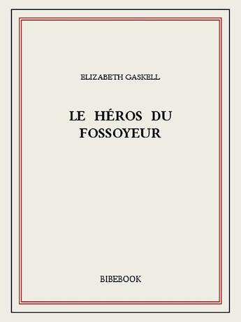 Couverture du livre « Le héros du fossoyeur » de Elizabeth Gaskell aux éditions Bibebook