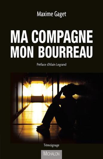 Couverture du livre « Ma compagne, mon bourreau » de Maxime Gaget aux éditions Michalon