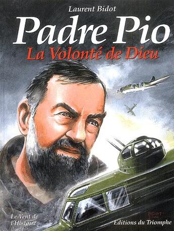 Couverture du livre « Padre Pio, la volonté de dieu » de Laurent Bidot aux éditions Triomphe