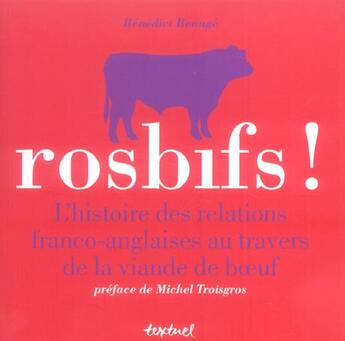 Couverture du livre « Rosbifs ! l'histoire des relations franco-anglaises au travers de la viande de boeuf » de Benedict Beauge aux éditions Textuel