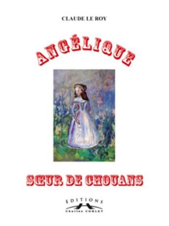 Couverture du livre « Angélique, soeur de chouan » de Claude Leroy aux éditions Charles Corlet