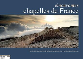 Couverture du livre « Émouvantes chapelles de France » de Marie-Pierre Samel et Herve Lenain aux éditions Declics