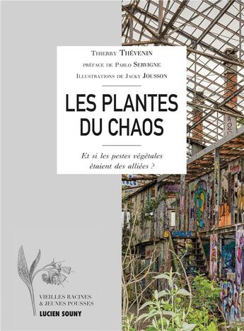 Couverture du livre « Les plantes du chaos : et si les pestes végétales étaient des alliées ? » de Thierry Thevenin aux éditions Vieilles Racines & Jeunes Pousses