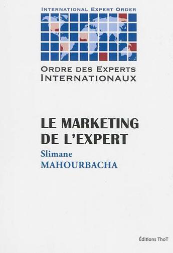 Couverture du livre « Le marketing de l'expert » de Slimane Mahourbacha aux éditions Editions Thot