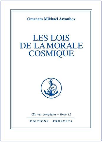 Couverture du livre « OEUVRES COMPLETES Tome 12 : les lois de la morale cosmique » de Omraam Mikhael Aivanhov aux éditions Prosveta