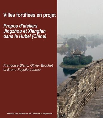 Couverture du livre « Villes chinoises fortifiees en projet - propos d'ateliers » de Blanc Francoise aux éditions Maison Sciences De L'homme D'aquitaine