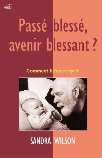 Couverture du livre « Passé blessé, avenir blessant ? comment briser le cycle » de Sandra Wilson aux éditions Farel